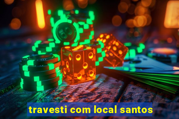 travesti com local santos