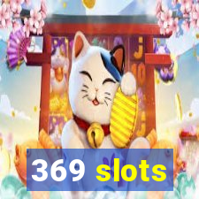 369 slots