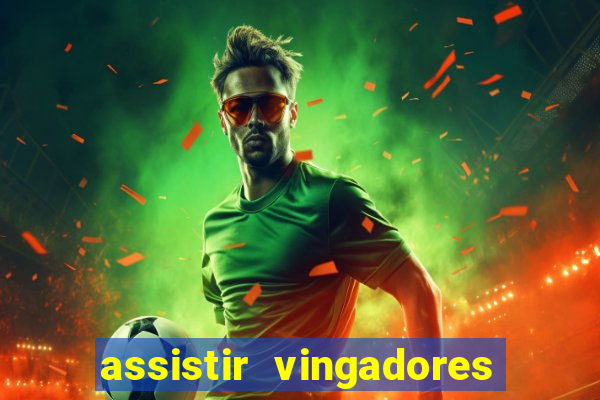 assistir vingadores ultimato filme completo dublado