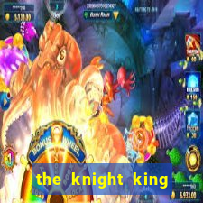 the knight king who returned with a god pt br