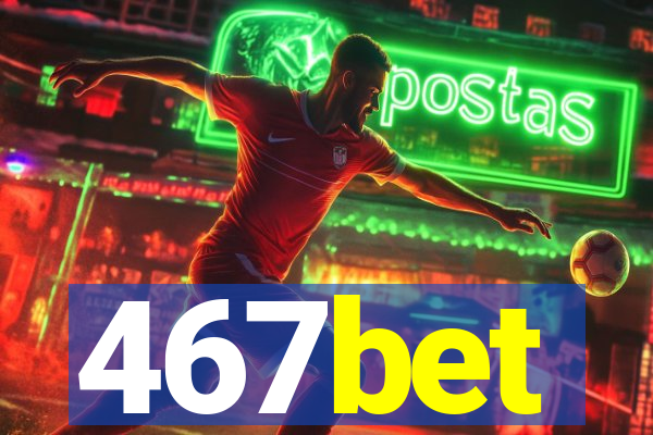 467bet