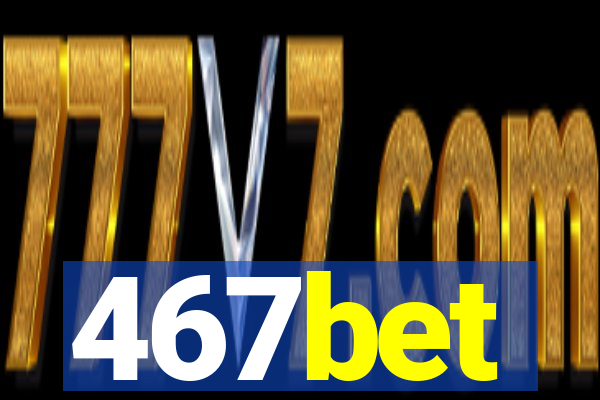 467bet