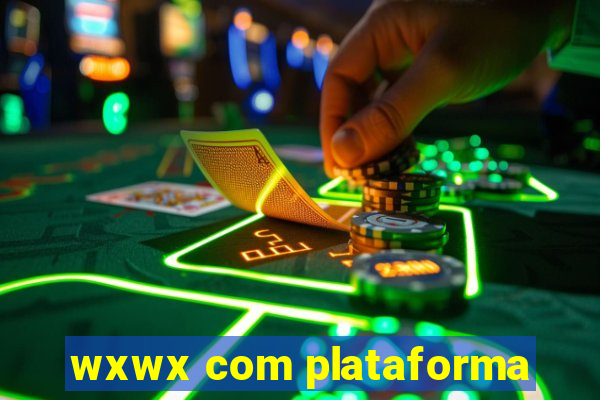 wxwx com plataforma