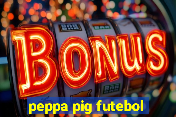 peppa pig futebol