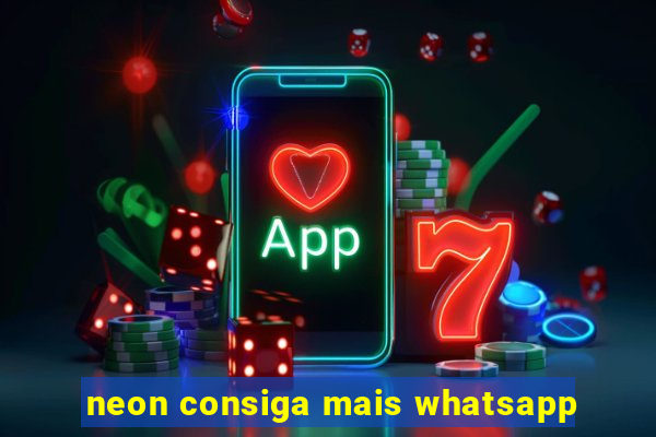 neon consiga mais whatsapp