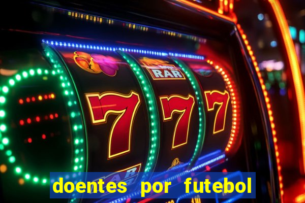 doentes por futebol guia de jogos