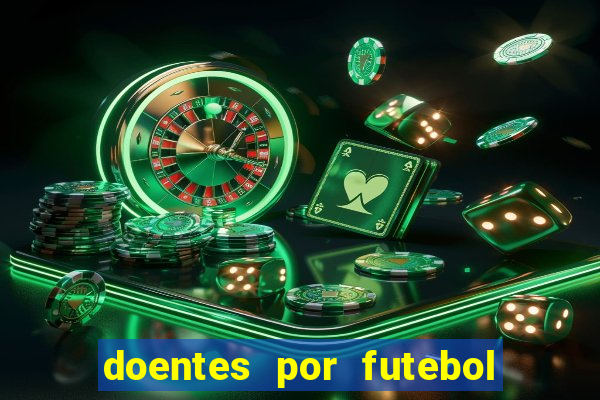 doentes por futebol guia de jogos