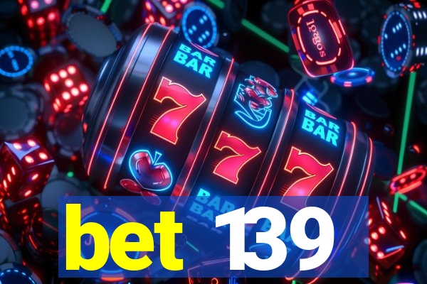 bet 139