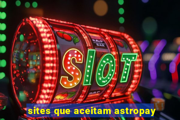 sites que aceitam astropay