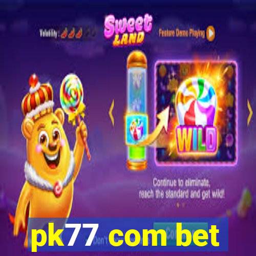 pk77 com bet