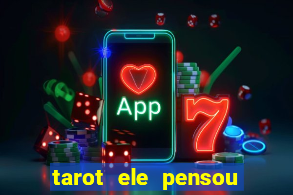 tarot ele pensou em mim hoje