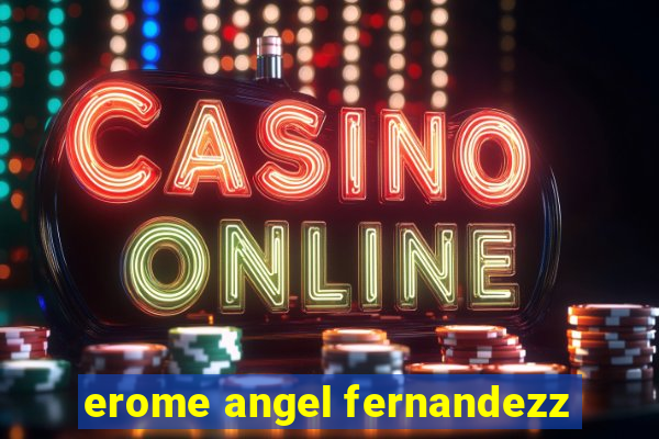 erome angel fernandezz