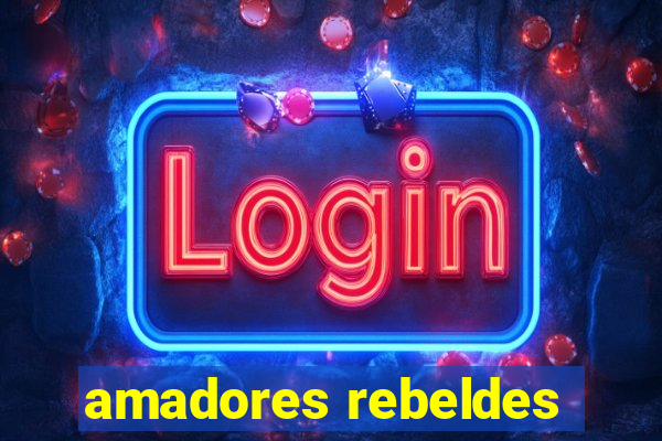 amadores rebeldes