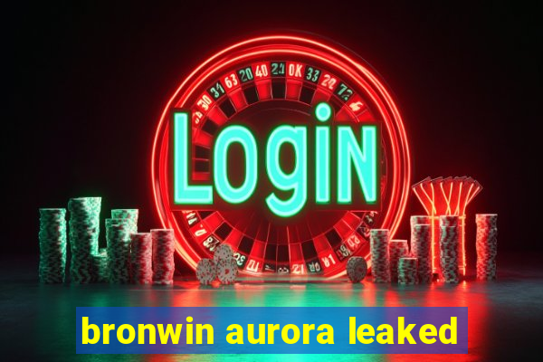 bronwin aurora leaked