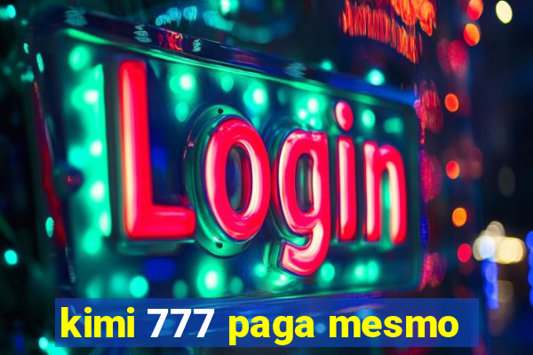 kimi 777 paga mesmo