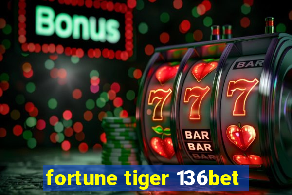 fortune tiger 136bet