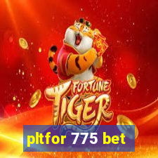 pltfor 775 bet