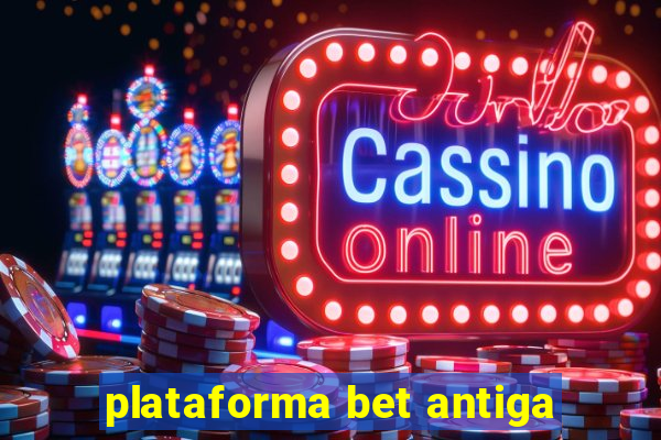 plataforma bet antiga