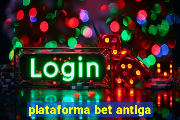 plataforma bet antiga