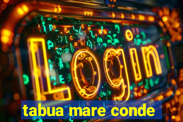 tabua mare conde