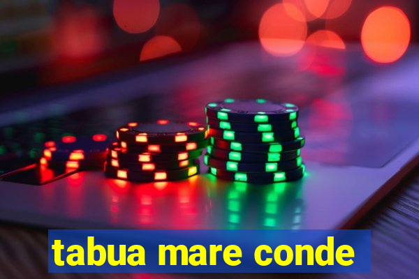 tabua mare conde