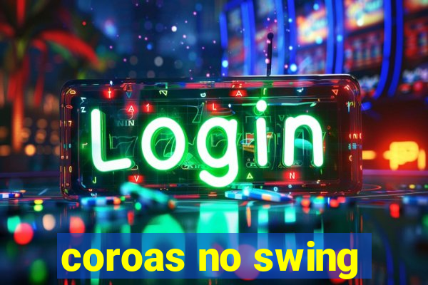 coroas no swing