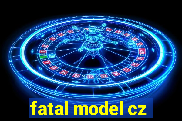 fatal model cz