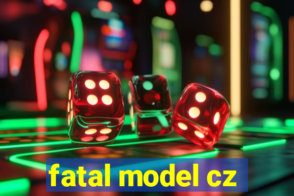 fatal model cz