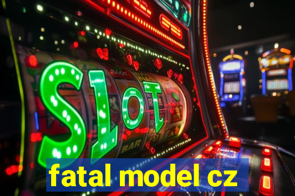 fatal model cz