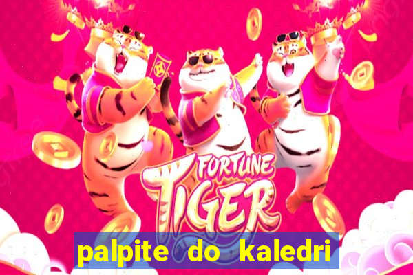 palpite do kaledri para o jogo do bicho