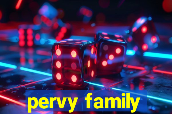 pervy family