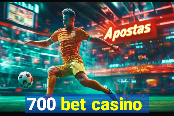 700 bet casino