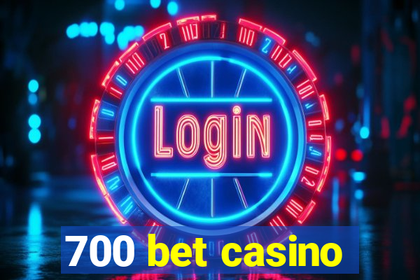 700 bet casino