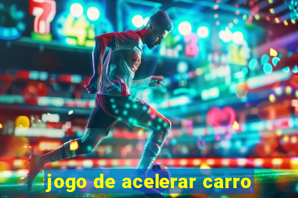 jogo de acelerar carro