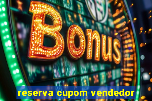 reserva cupom vendedor