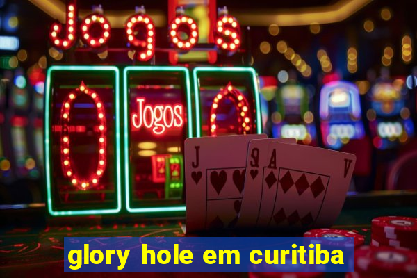 glory hole em curitiba