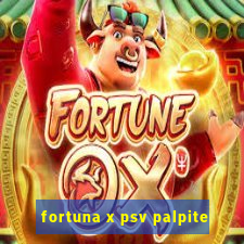 fortuna x psv palpite