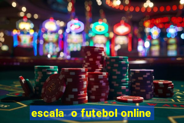 escala  o futebol online