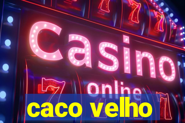 caco velho