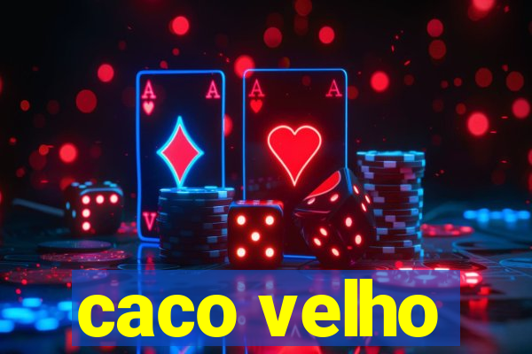 caco velho