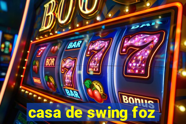 casa de swing foz