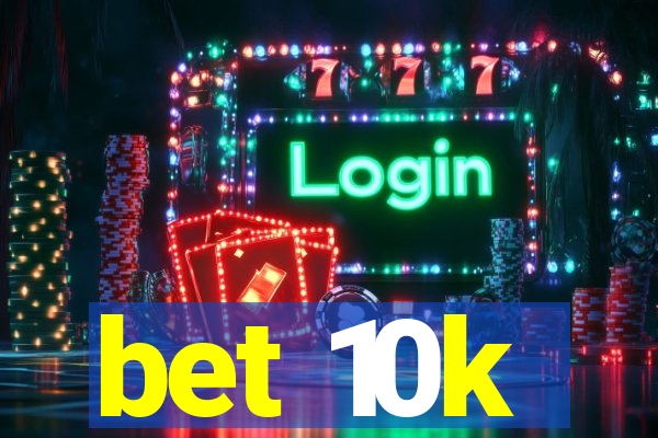 bet 10k