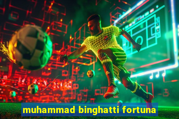 muhammad binghatti fortuna