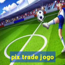 pix trade jogo