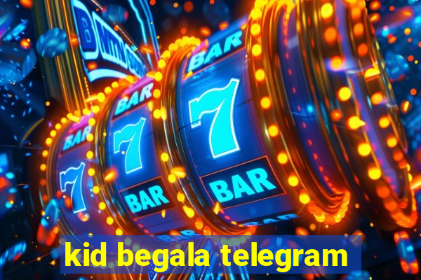 kid begala telegram