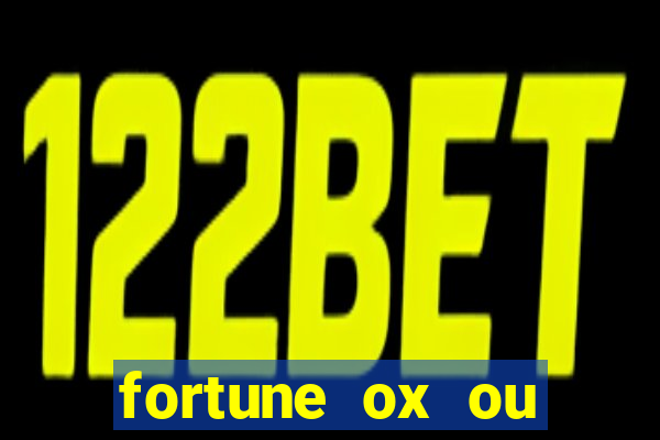 fortune ox ou fortune tiger