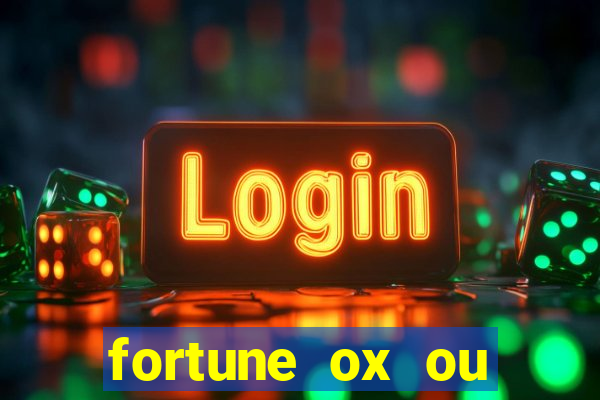 fortune ox ou fortune tiger