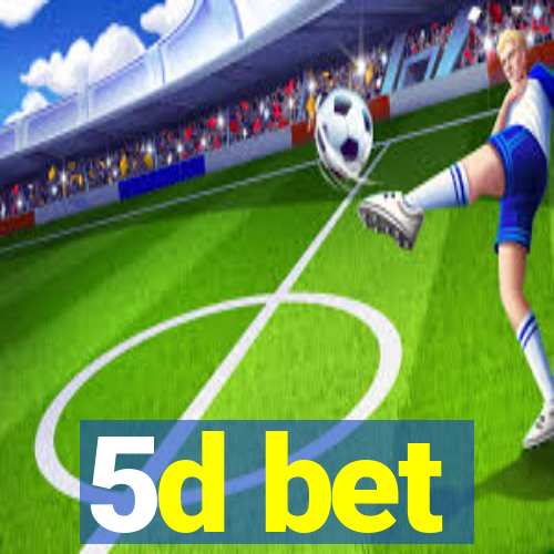 5d bet