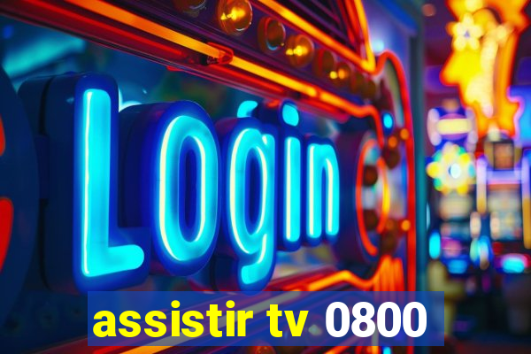 assistir tv 0800