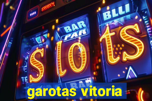 garotas vitoria